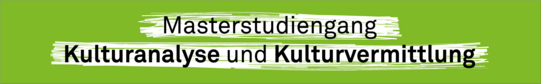 Masterstudiengang Kulturanalyse und Kulturvermittlung